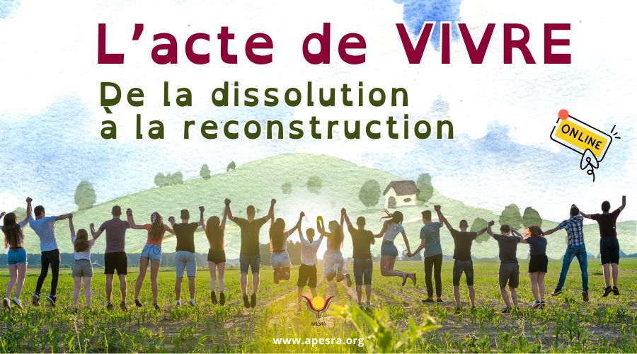 De la dissolution à la reconstruction - Acte de Vivre